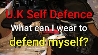 U.K Self Defence -  What can I wear to defend myself? by WeaponCollector 12,983 views 1 month ago 13 minutes, 3 seconds