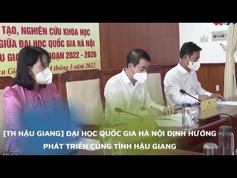 Video [TH Hậu Giang] Đại học Quốc gia Hà Nội định hướng phát... - youtube
