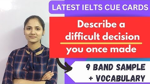 IELTS latest speaking cue card - describe a difficult decision once made | IELTS cue card band 9