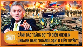 Cảnh báo “đáng sợ” từ điện Kremlin, Ukraine đang \\