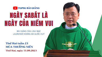 Ngày sabát là ngày của niềm vui - Lm Laurensô Hoàng Bá Quốc Huy | Thứ Hai tuần 23 TN