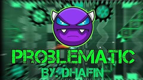 Problematic by Dhafin 100% All Coins | Mobile | Geometry Dash 2.11