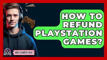 How To Refund Playstation Games? - Video Gamers Vault