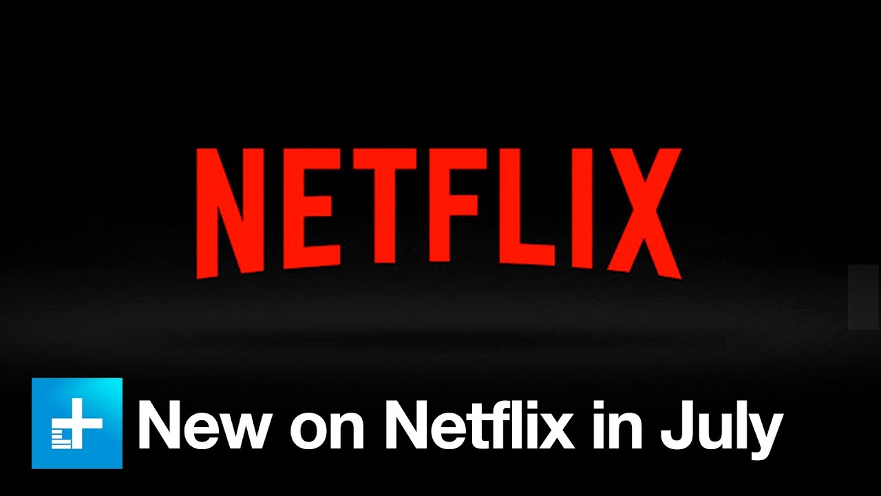 What's New on Netflix for July YouTube