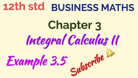 12th std/BUSINESS MATHS/Chapter 3/Integral Calculus II/Example 3.5