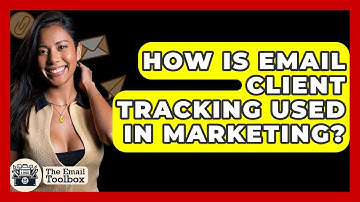 How Is Email Client Tracking Used In Marketing? - TheEmailToolbox.com