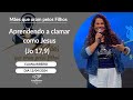 Aprendendo a clamar como jesus jo 179 eliana ribeiro 12042024