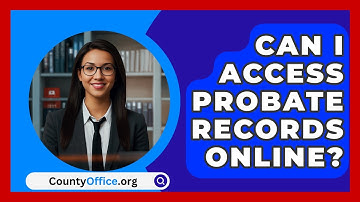 Can I Access Probate Records Online? - CountyOffice.org