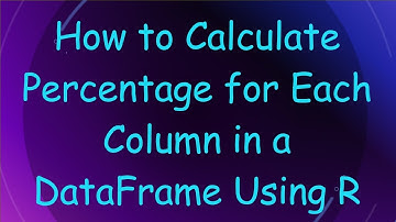 How to Calculate Percentage for Each Column in a DataFrame Using R