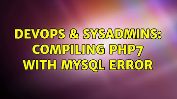 DevOps & SysAdmins: Compiling PHP7 with MySQL error (2 Solutions!!)