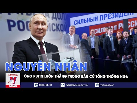 Vì sao ông Putin luôn thắng trong bầu cử tổng thống Nga? - VNews