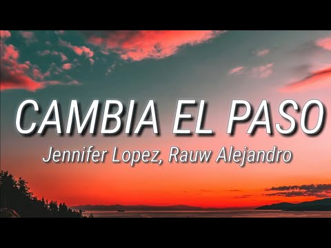 Jennifer Lopez, Rauw Alejandro - Cambia el Paso (Lyrics)