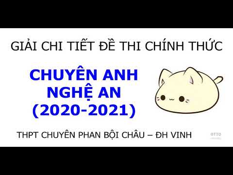 Giải Đề Thi Vào Lớp 10 Chuyên Anh Phan Bội Châu Nghệ An Năm 2020 – Video 8/8 #HOT
