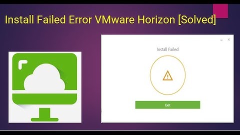 Install Failed Error VMware Horizon [Solved]
