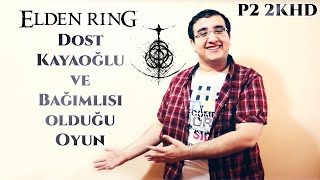 Dost Kayaoğlu Elden Ring Oynuyor