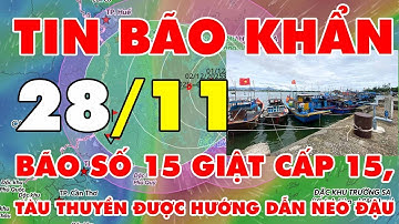 🆘 TIN BÃO KHẨN 28/11: Bão số 15 giật cấp 15, hàng trăm tàu thuyền được hướng dẫn neo đậu trước bão
