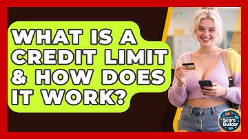 What Is A Credit Limit & How Does It Work? - Student Score Builder
