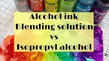 Alcohol inks | Blending solution vs Isopropyl Alcohol | working with alcohol ink