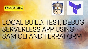Local Build, Test, Debug AWS Serverless App Using AWS SAM CLI & Terraform