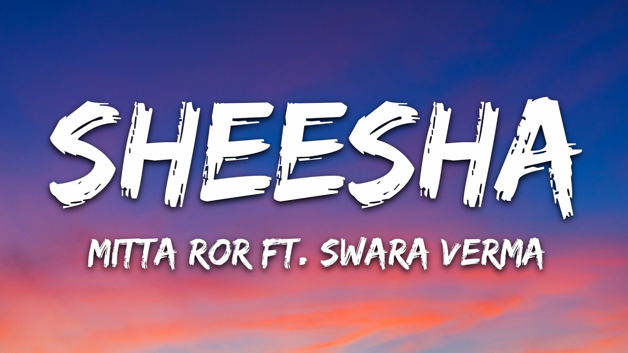 Mitta Ror - Sheesha (Lyrics) ft. Swara Verma