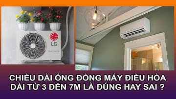 Chiều dài tối thiểu ống đồng máy lạnh là 3M ĐÚNG hay SAI