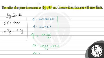 The radius of a sphere is measured as \( (2 \cdot 1 \pm 0 \cdot 5) ...