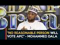 "No reasonable person will vote APC" -  Mohammed Dala | Daybreak