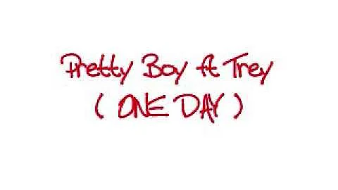 Pretty Boy - One Day ft Trey