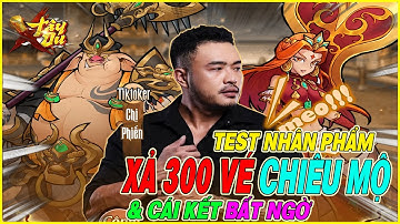 xả 300 vé chiêu mộ X Tây Du test nhân phẩm & cái kết