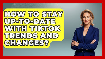 How To Stay Up-to-date With TikTok Trends And Changes? - Trend Unwrapper