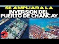 Se Ampliará la Inversión del Puerto de Chancay