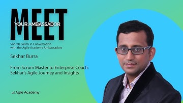 Meet your Agile Academy Ambassador - Sekhar Burra in conversation with Sohrab Salimi