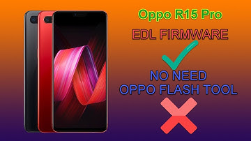 Oppo R15 PRO EDL FIRMWARE USE ANY QUALCOMM TOOL TO FLASH NO NEED OPPO FLASH TOOL