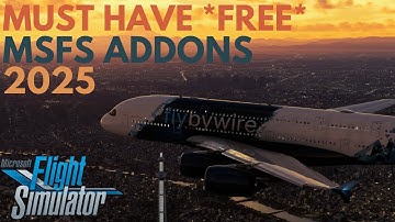 Must Have *FREE* Addons In 2025 For MSFS2020/2024!