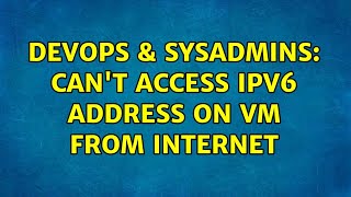 DevOps & SysAdmins: Can't Access IPv6 Address on VM from Internet