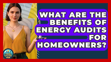 What Are the Benefits of Energy Audits for Homeowners? - Your Utilities Hub