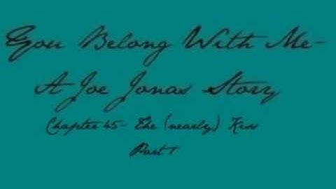 You Belong With Me- A Joe Jonas Story- Chapter 45 Part 1