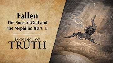 Fallen-The Sons of God and the Nephilim (Part 1): Digging for Truth Episode 228
