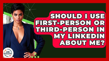 Should I Use First-person Or Third-person In My LinkedIn About Me? - Job Success Network