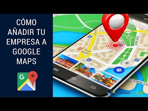 Cómo Añadir tu Empresa a Google Maps