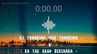 DJ TUMARIMA MAH TUMARIMA X KU TAK AKAN BERSUARA | VIRAL TIKTOK TERBARU