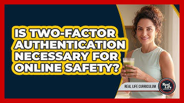 Is Two-Factor Authentication Necessary for Online Safety?