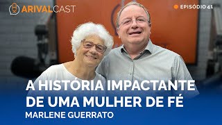 ArivalCast 41 | Uma Mulher de Grande Fé - Marlene Guerrato