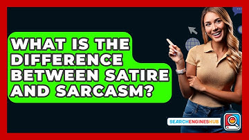 What Is The Difference Between Satire And Sarcasm? - SearchEnginesHub.com
