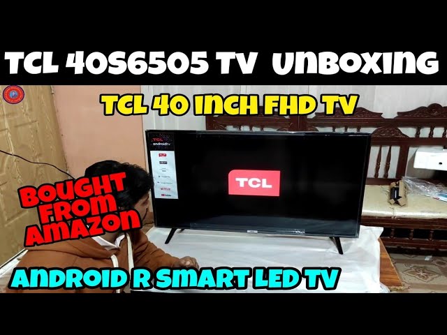 TCL 40S6505 Tv Review  TCL 40 inches FHD Android R Smart TV Unboxing 