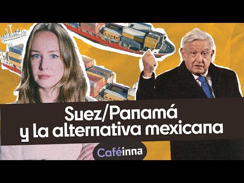 Corredor Interoceánico: la alternativa de Mexico al canal de Panamá y a Suez | Caféinna