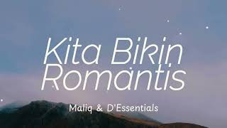 Video thumbnail of "Kita Bikin Romantis - Maliq & D'Esential Lirik"