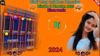 Dilruba O Phoolon Jaisi 🎶 -Hindi 1 Step Wait Bass Humming Mix ✨✨2024✨✨-Dj Kiran Remix.