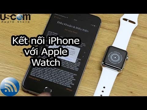 Hướng dẫn kết nối đồng hồ Apple wacth với iPhone và kích hoạt