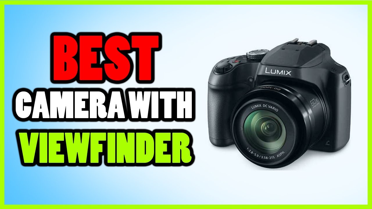 Digital Cameras with Viewfinder of 2022 What are the viewfinder